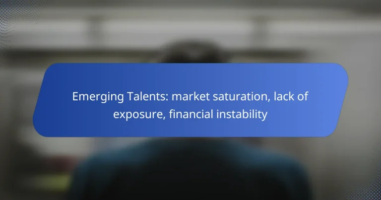 Emerging Talents: market saturation, lack of exposure, financial instability