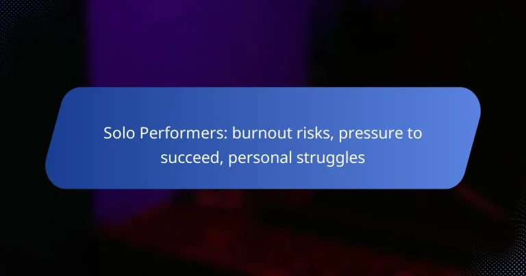 Solo Performers: burnout risks, pressure to succeed, personal struggles
