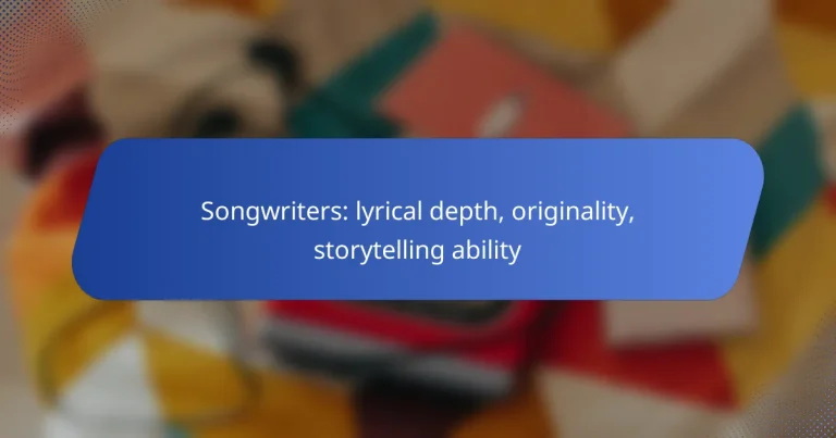 Songwriters: lyrical depth, originality, storytelling ability