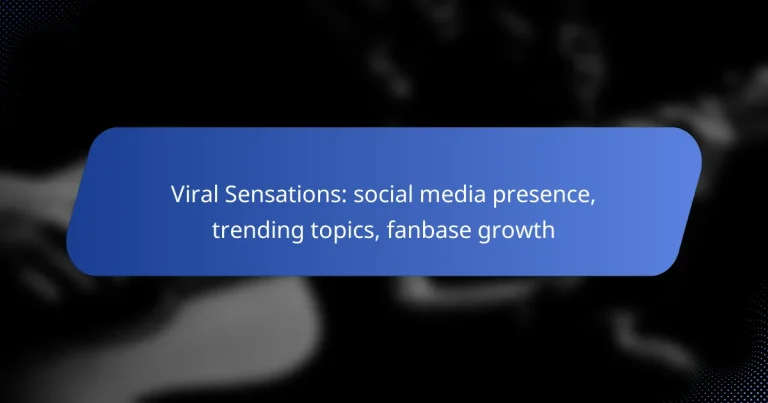 Viral Sensations: social media presence, trending topics, fanbase growth