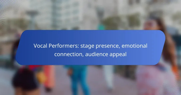 Vocal Performers: stage presence, emotional connection, audience appeal