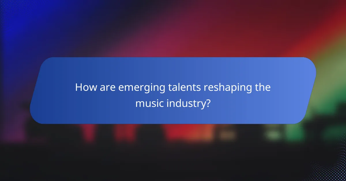 How are emerging talents reshaping the music industry?