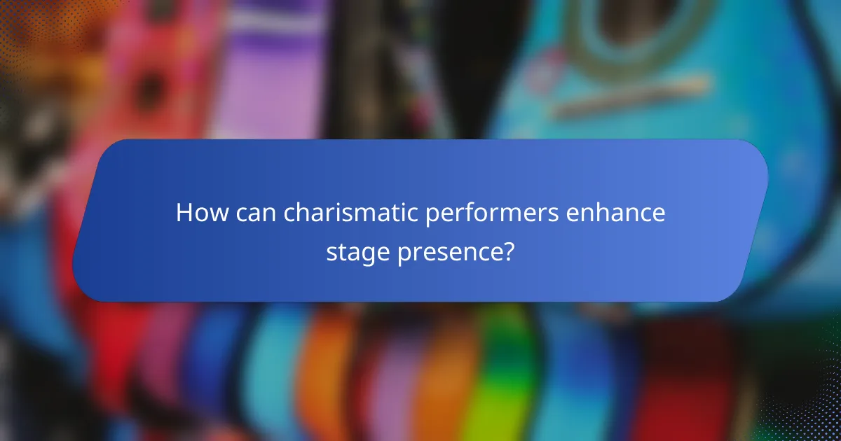 How can charismatic performers enhance stage presence?