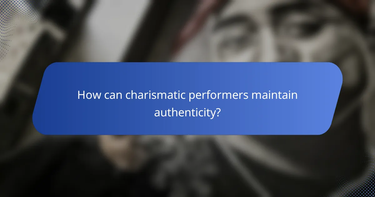 How can charismatic performers maintain authenticity?
