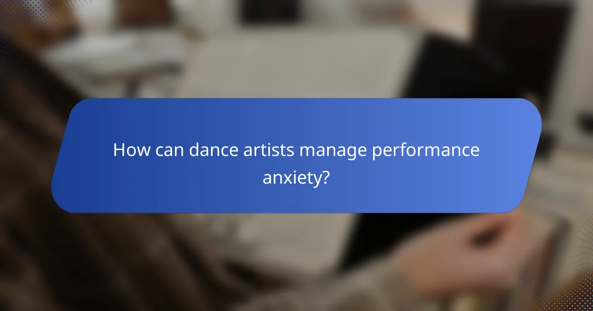 How can dance artists manage performance anxiety?