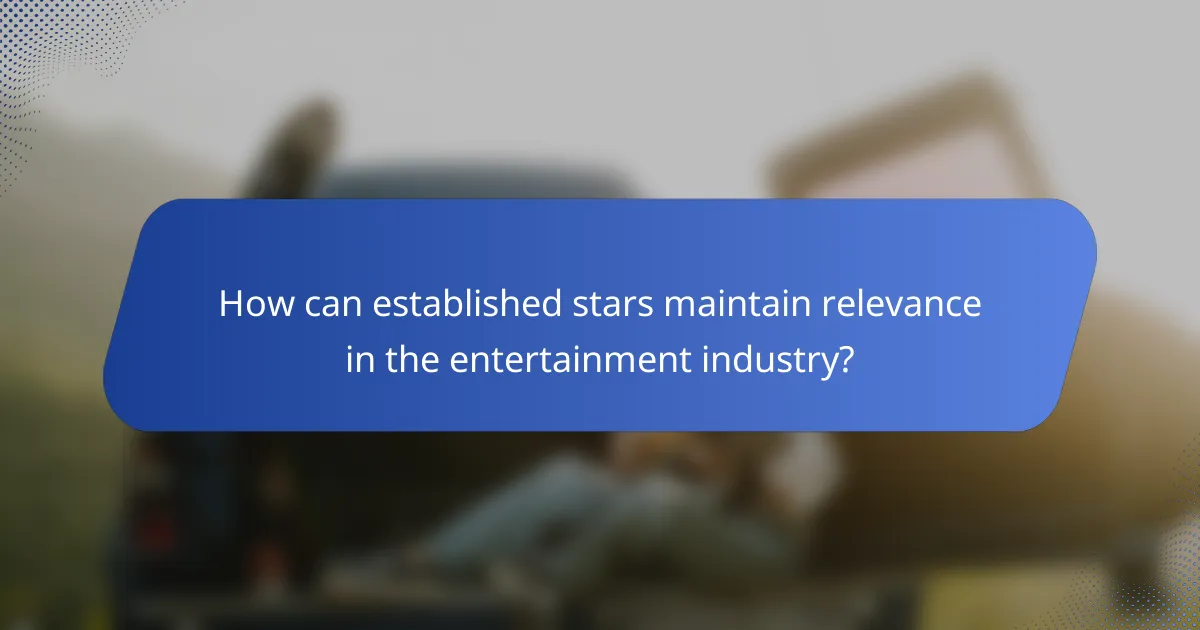 How can established stars maintain relevance in the entertainment industry?
