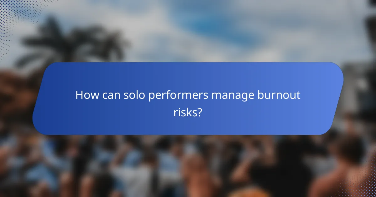 How can solo performers manage burnout risks?
