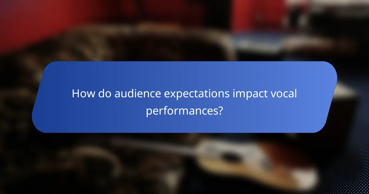 How do audience expectations impact vocal performances?