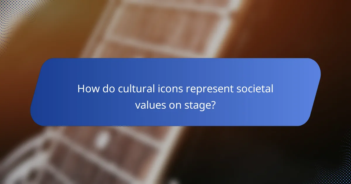 How do cultural icons represent societal values on stage?