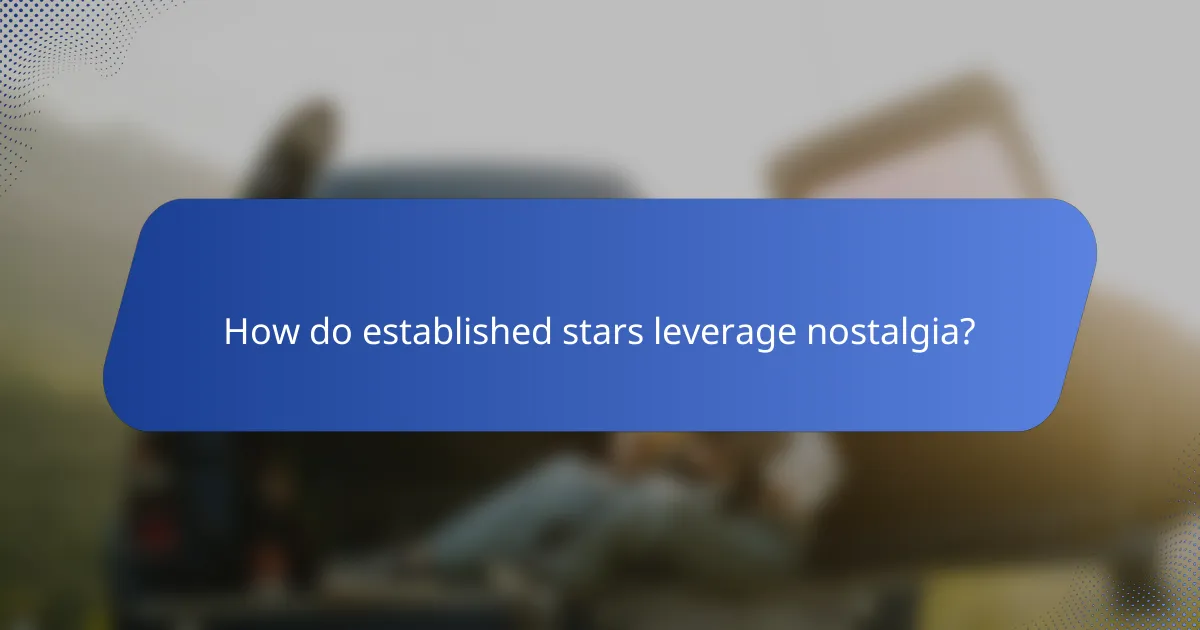 How do established stars leverage nostalgia?