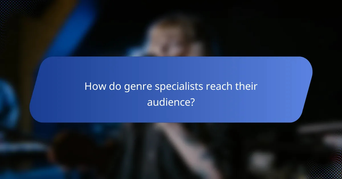 How do genre specialists reach their audience?