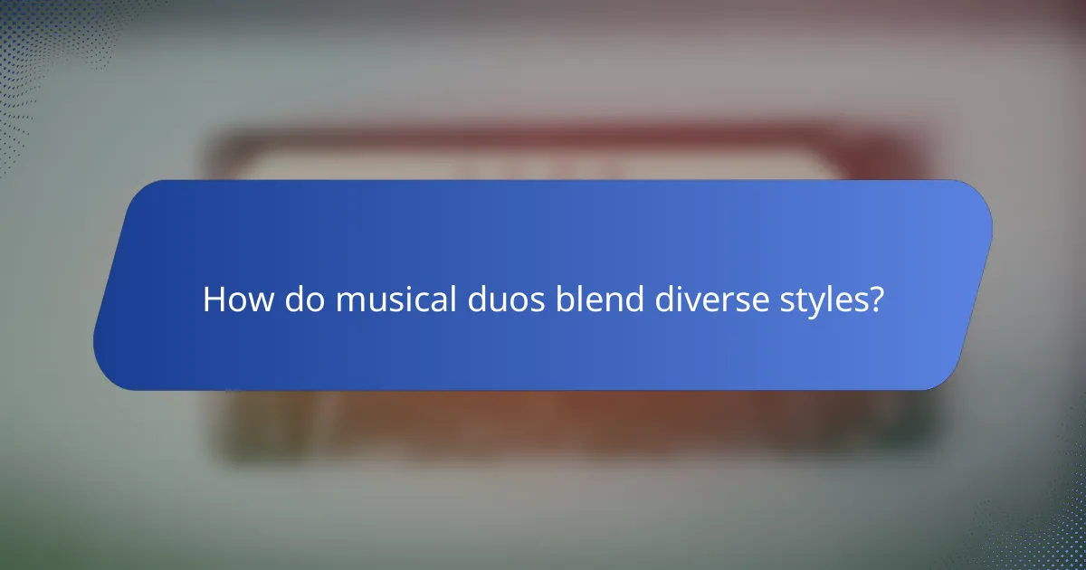 How do musical duos blend diverse styles?