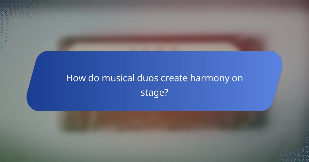 How do musical duos create harmony on stage?