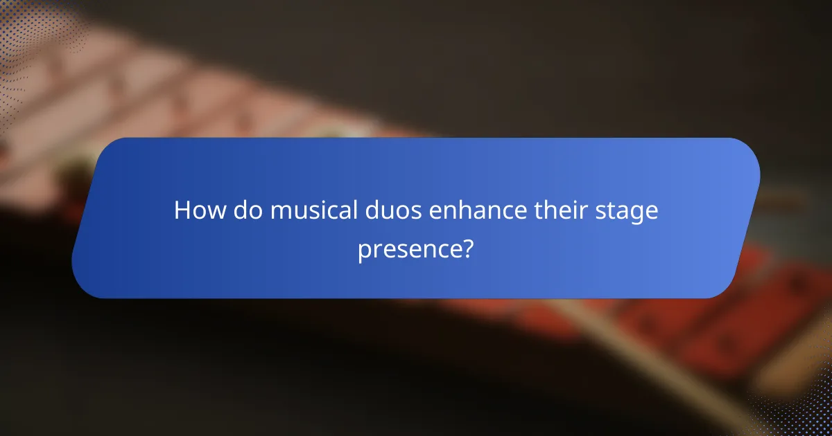 How do musical duos enhance their stage presence?