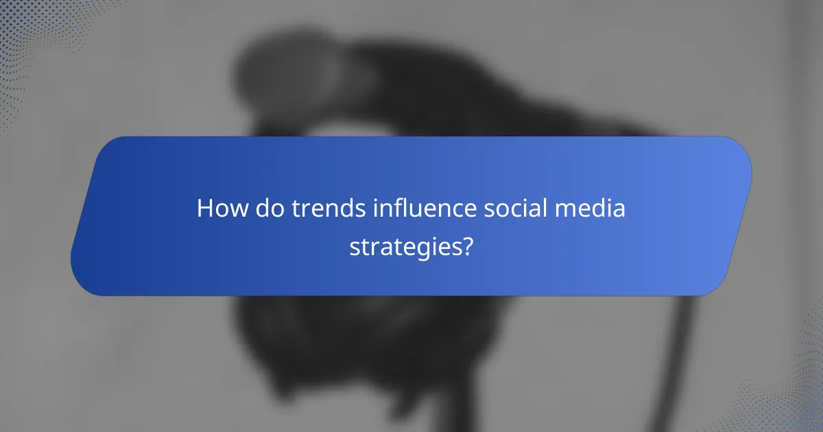 How do trends influence social media strategies?