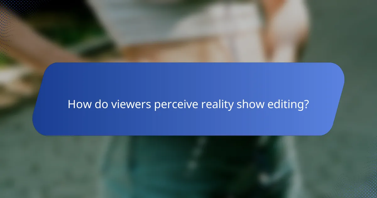 How do viewers perceive reality show editing?