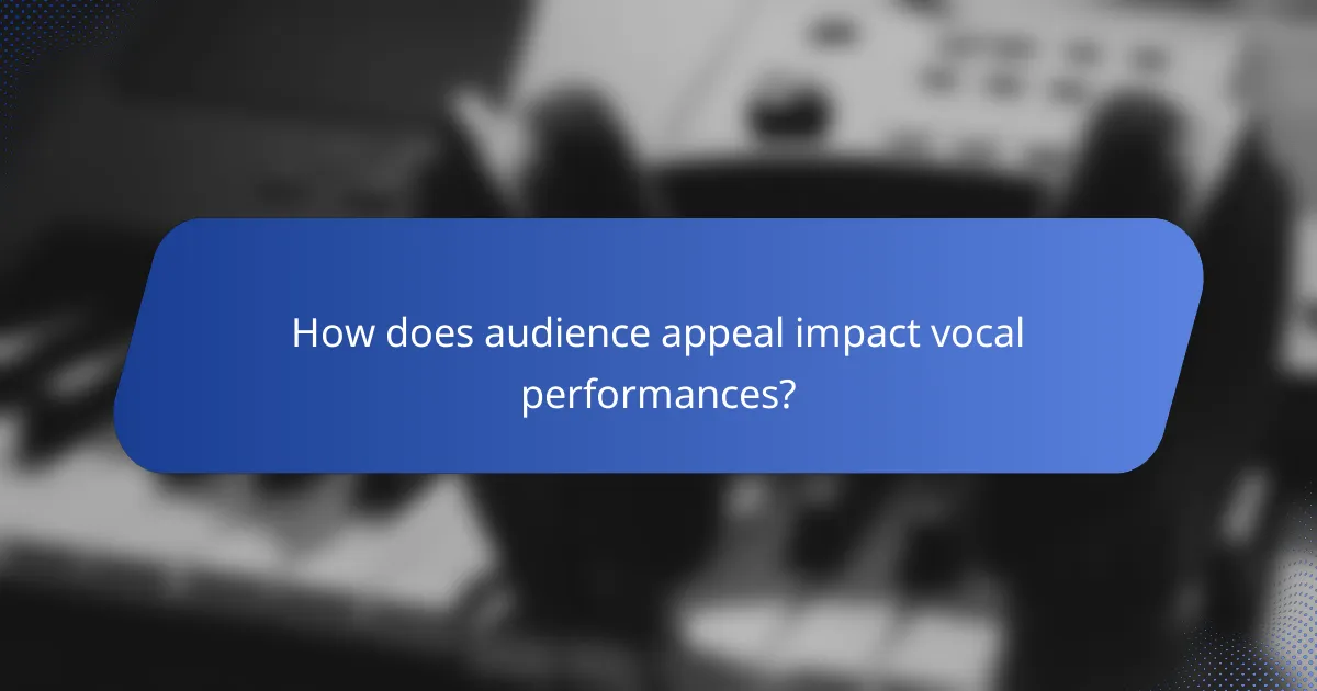 How does audience appeal impact vocal performances?