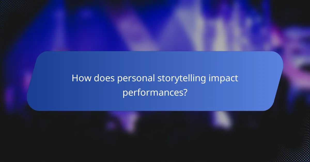 How does personal storytelling impact performances?