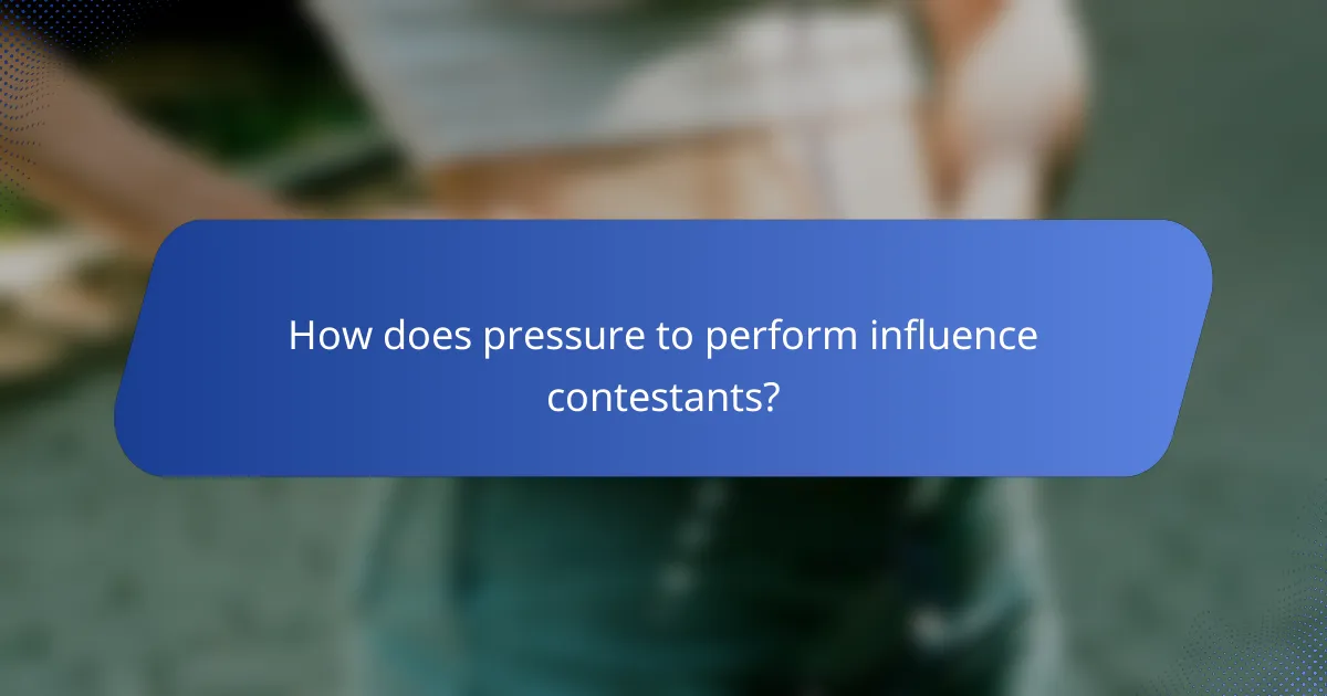 How does pressure to perform influence contestants?