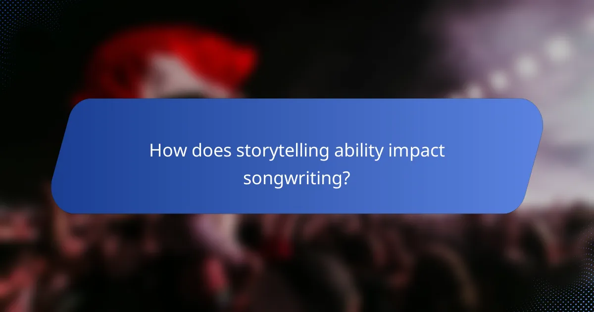 How does storytelling ability impact songwriting?