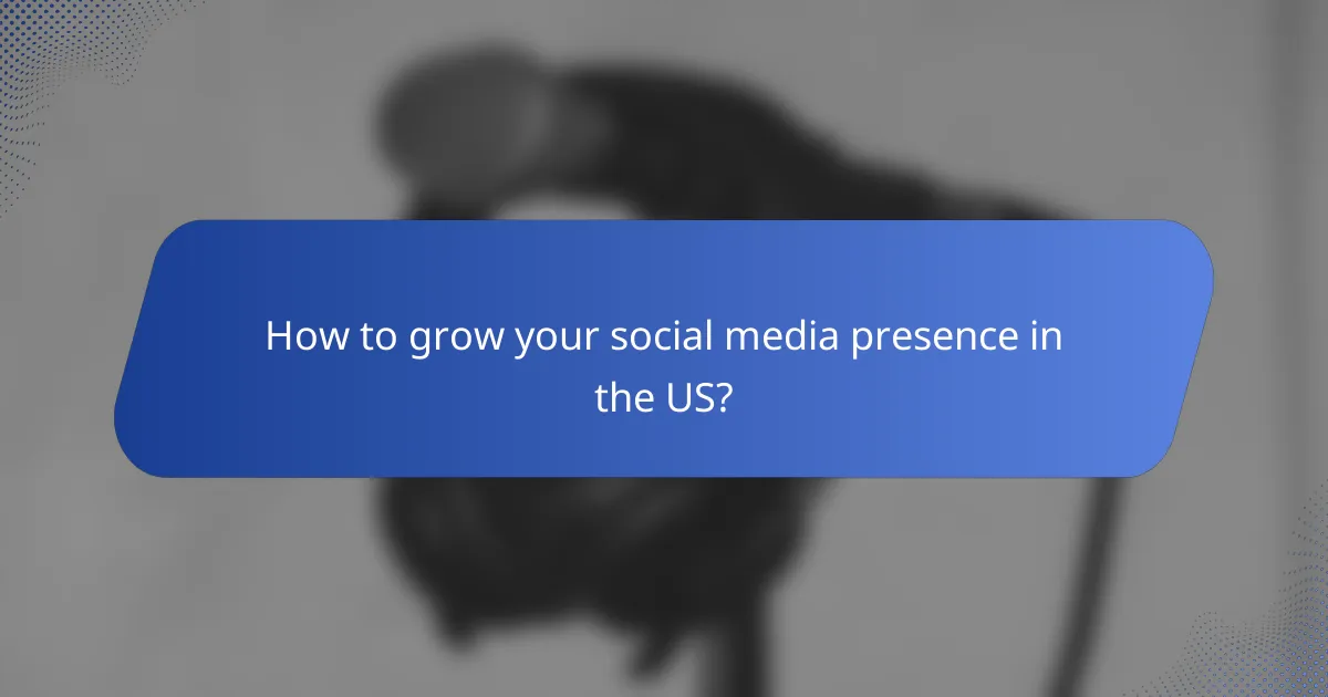 How to grow your social media presence in the US?