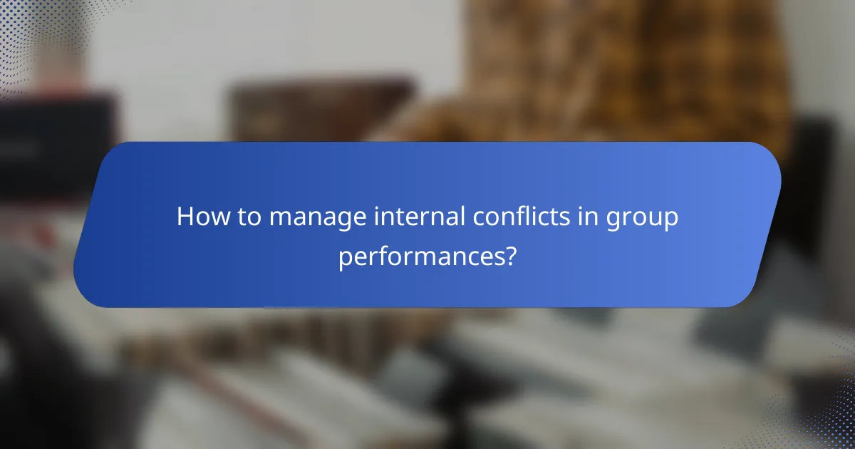 How to manage internal conflicts in group performances?