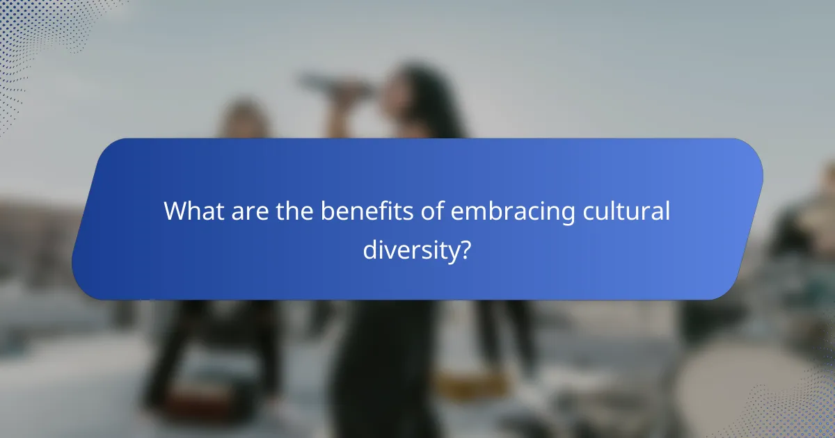 What are the benefits of embracing cultural diversity?