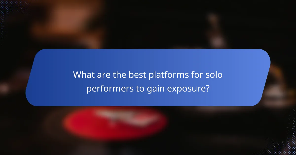 What are the best platforms for solo performers to gain exposure?