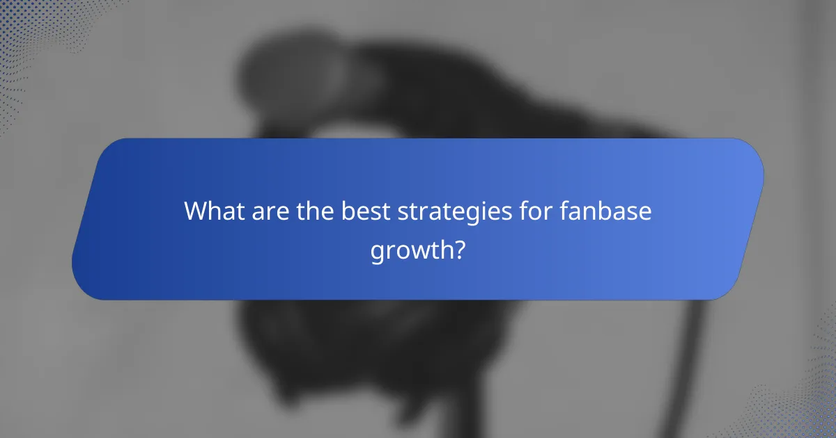 What are the best strategies for fanbase growth?