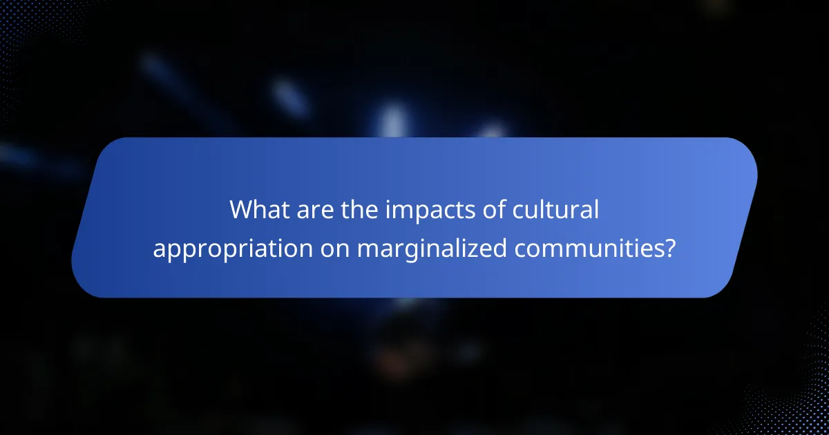 What are the impacts of cultural appropriation on marginalized communities?