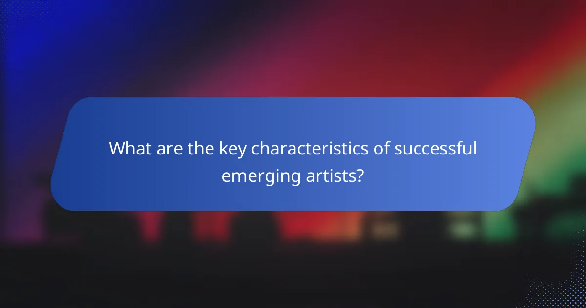What are the key characteristics of successful emerging artists?