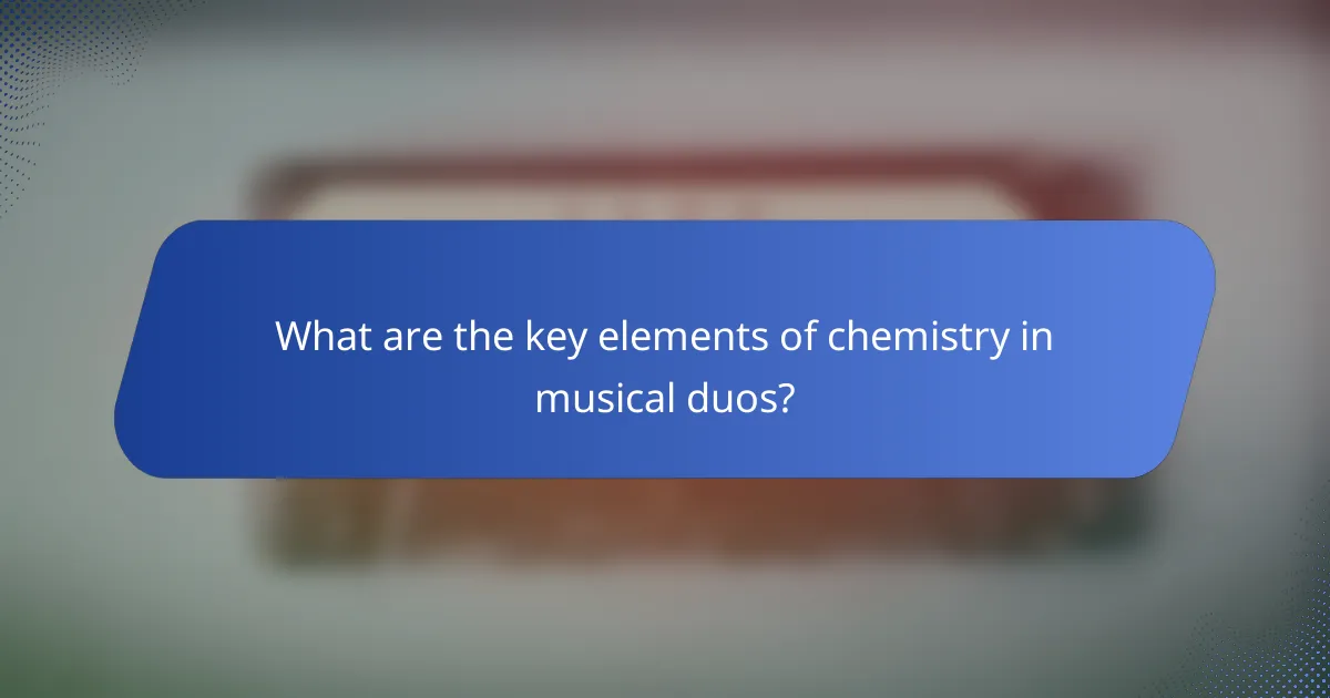 What are the key elements of chemistry in musical duos?