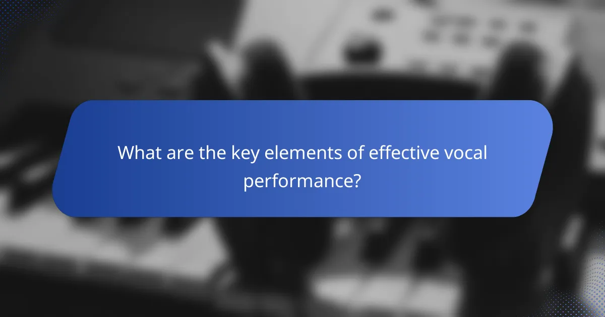 What are the key elements of effective vocal performance?