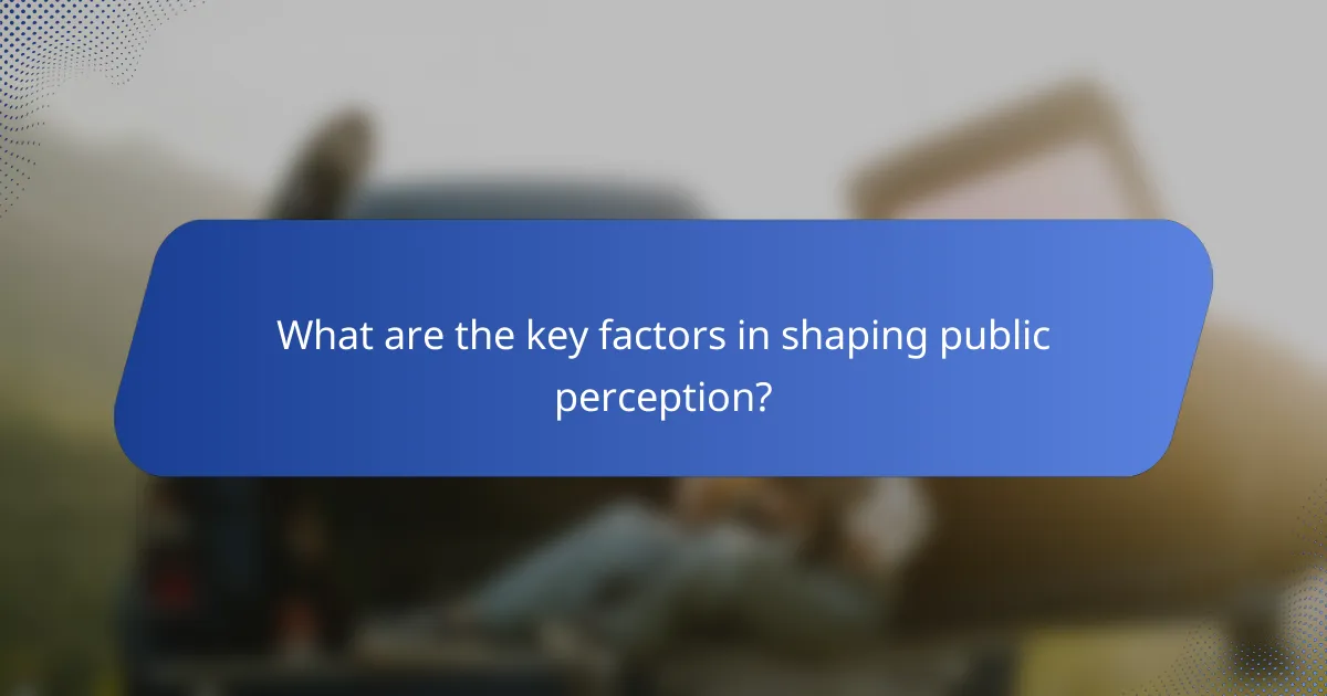 What are the key factors in shaping public perception?