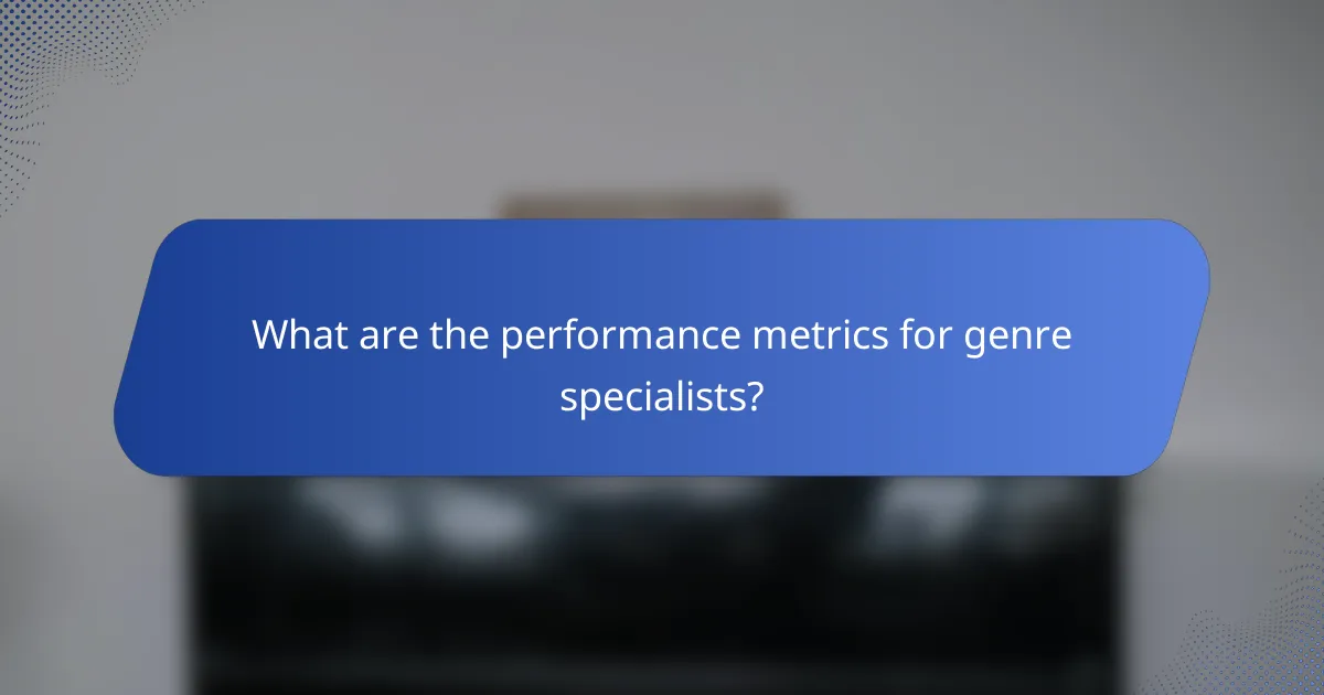 What are the performance metrics for genre specialists?
