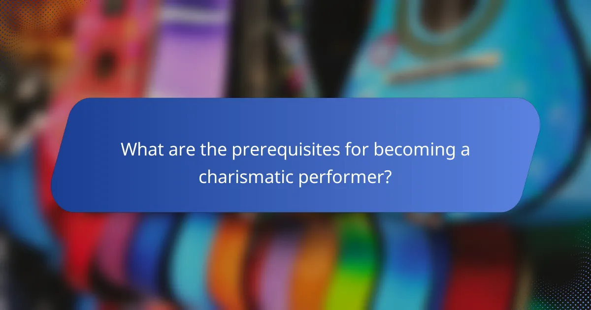 What are the prerequisites for becoming a charismatic performer?