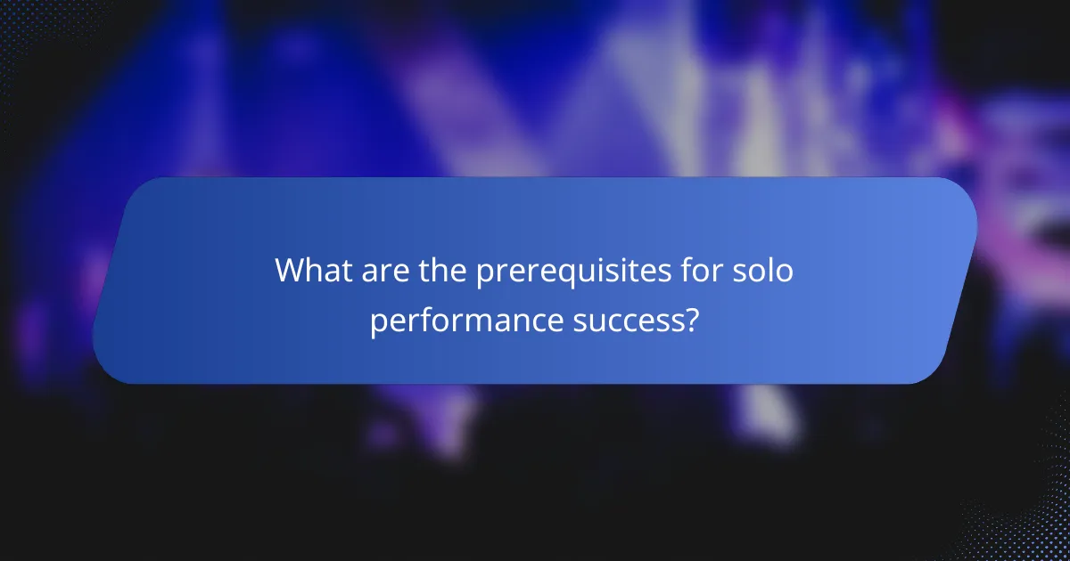 What are the prerequisites for solo performance success?