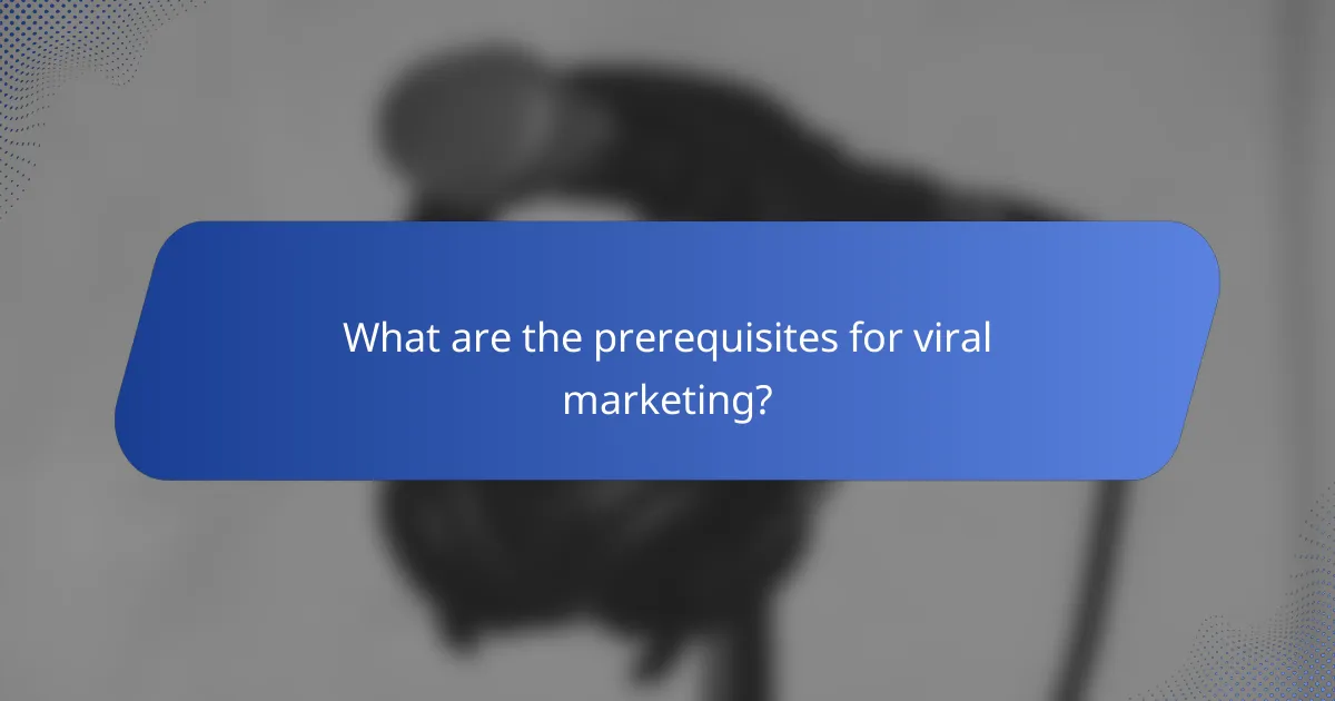 What are the prerequisites for viral marketing?