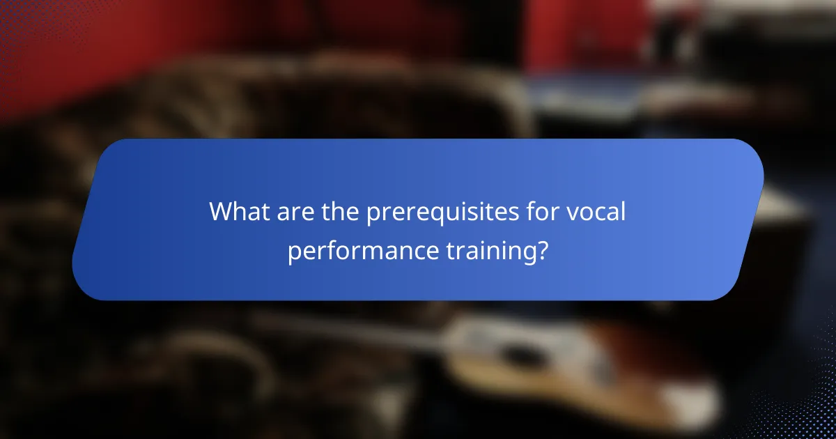 What are the prerequisites for vocal performance training?