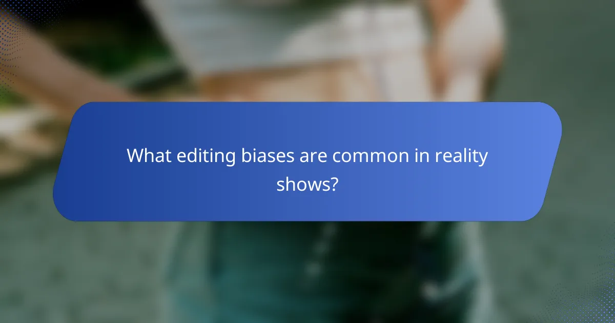 What editing biases are common in reality shows?