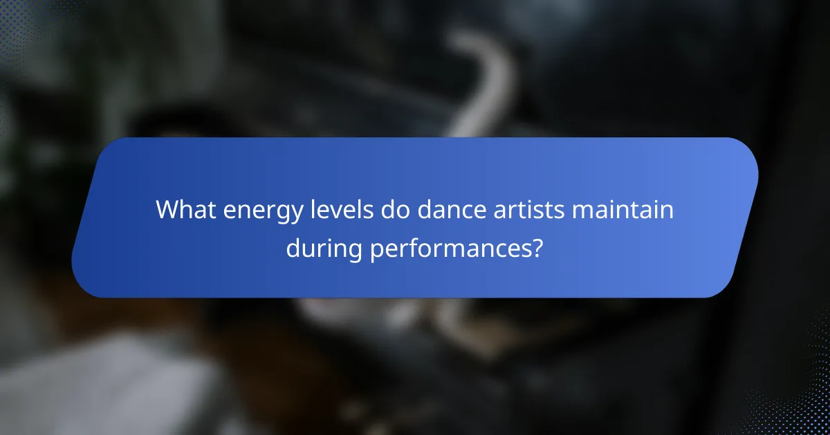 What energy levels do dance artists maintain during performances?