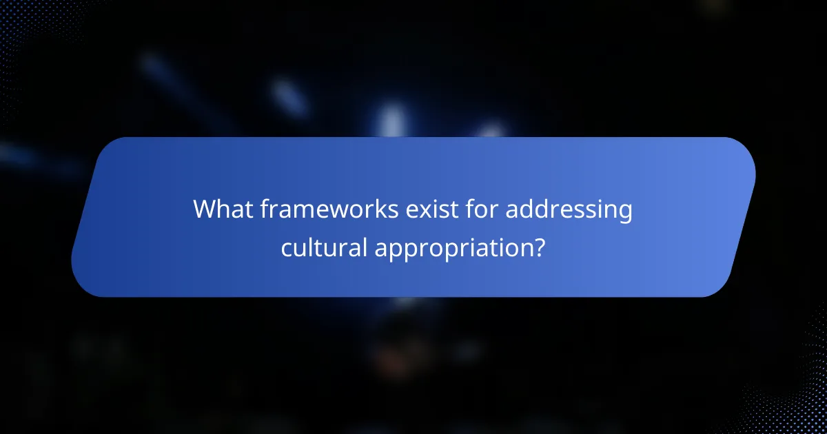 What frameworks exist for addressing cultural appropriation?