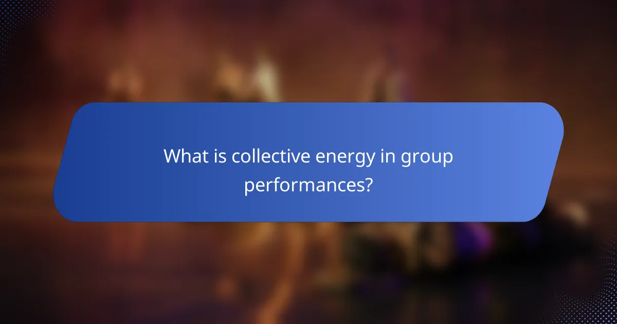 What is collective energy in group performances?