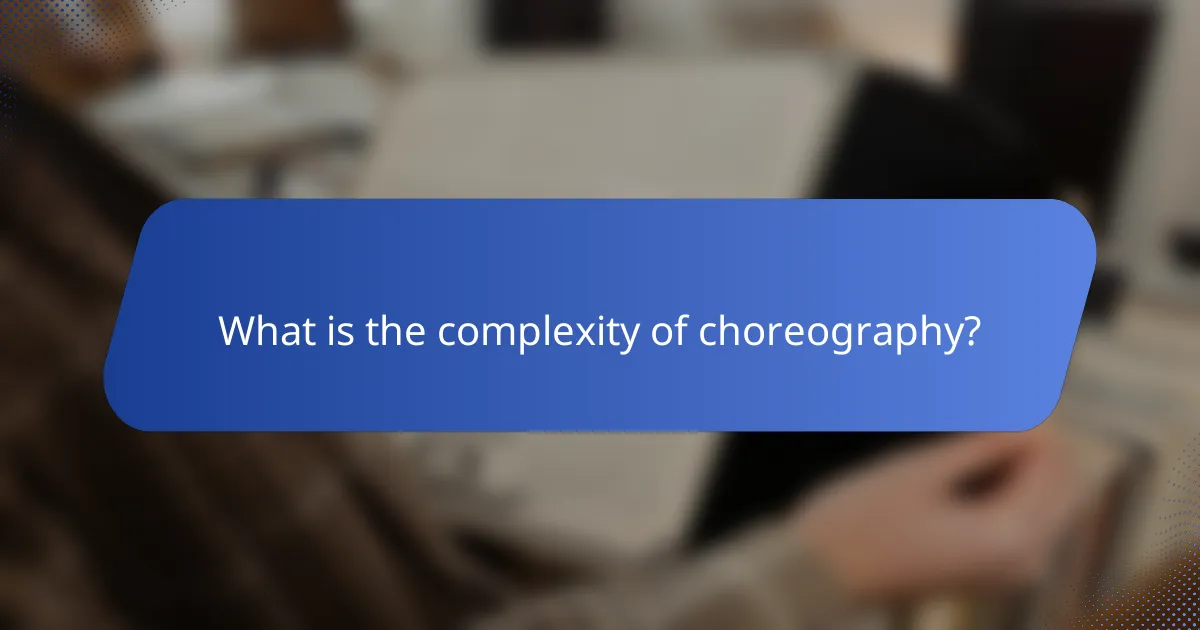 What is the complexity of choreography?