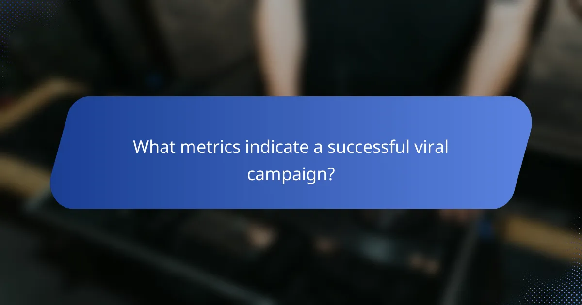 What metrics indicate a successful viral campaign?