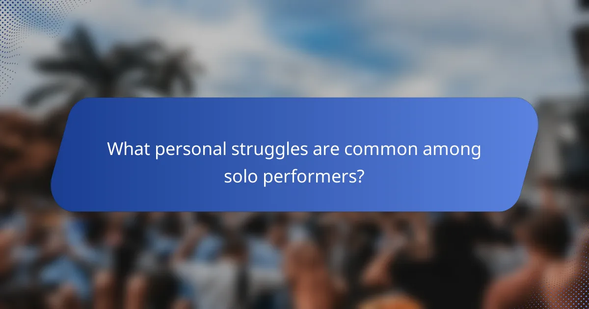 What personal struggles are common among solo performers?