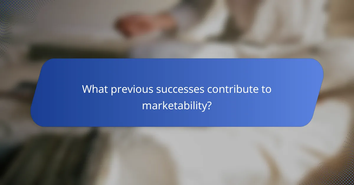 What previous successes contribute to marketability?