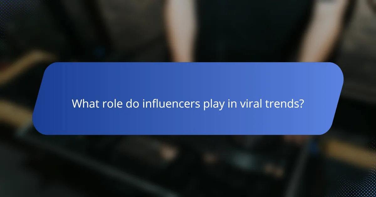 What role do influencers play in viral trends?