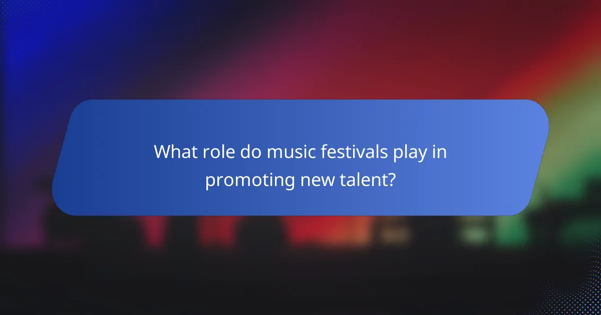 What role do music festivals play in promoting new talent?