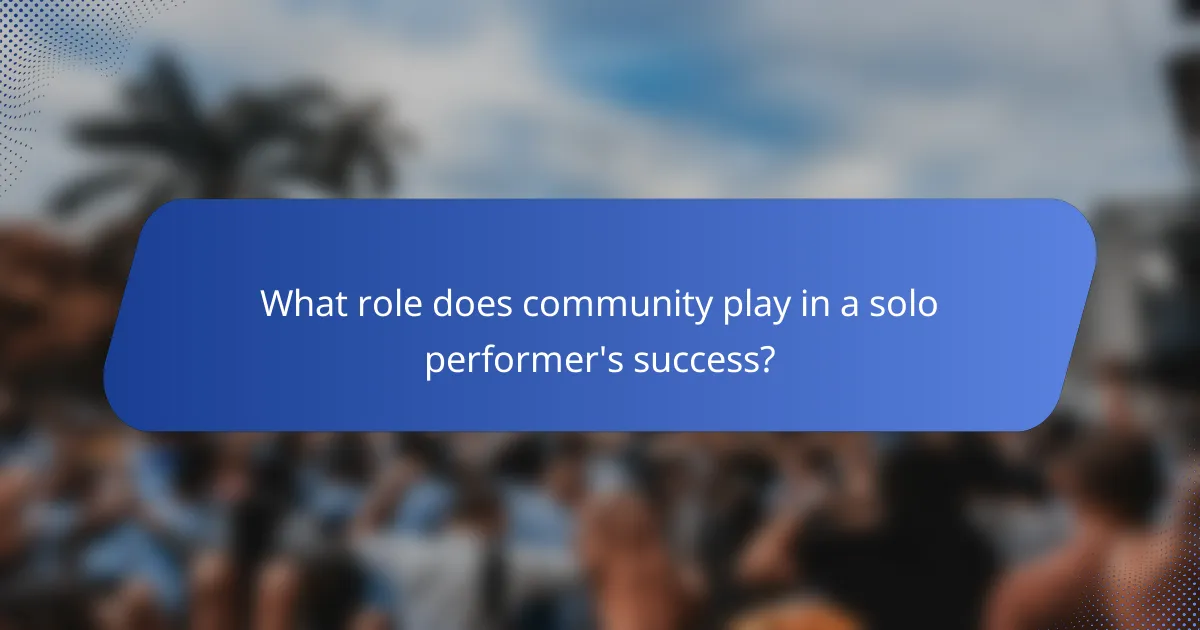 What role does community play in a solo performer's success?